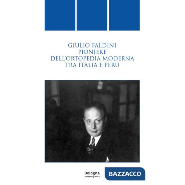 Giulio Faldini pioniere dell'ortopedia moderna tra Italia e Perù