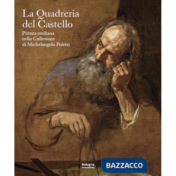 Quadreria del castello. Pittura emiliana nella collezione di Michelangelo Poletti (La)