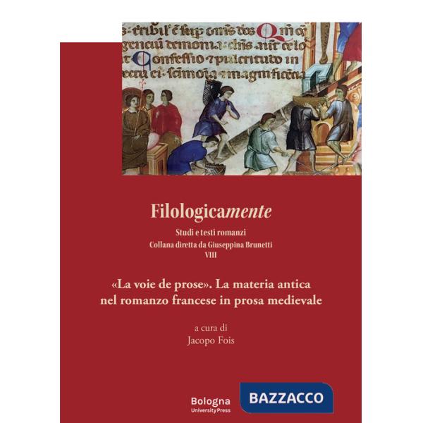Voie de prose». La materia antica nel romanzo francese in prosa medievale («La)