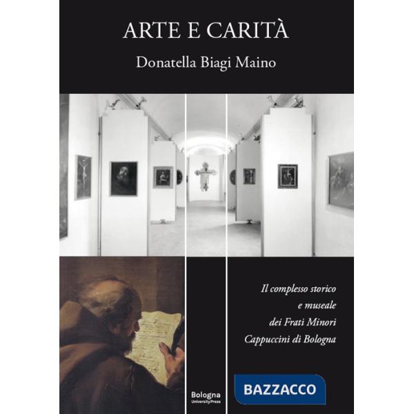 Arte e carità. Il complesso storico e museale dei Frati Minori Cappuccini di Bologna