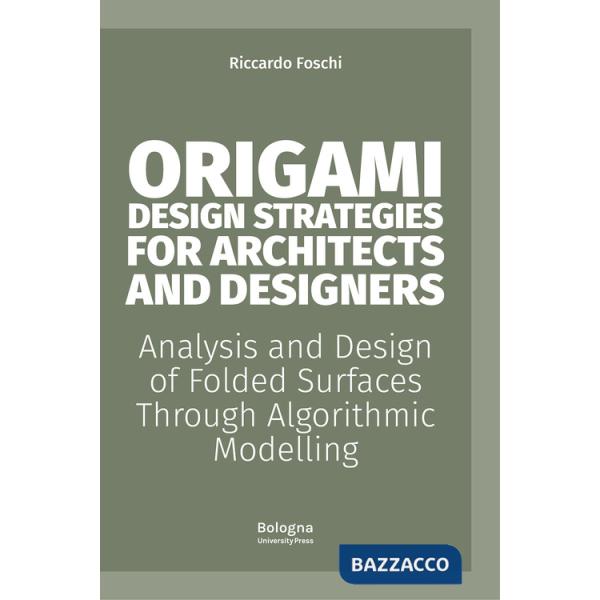 Origami design strategies for architects and designers. Analysis and design of folded surfaces through algorithmic modelling