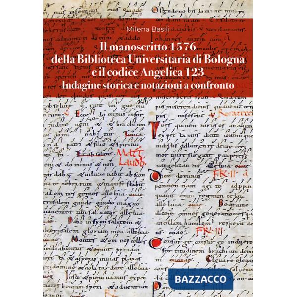 Manoscritto 1576 della Biblioteca Universitaria di Bologna e il codice Angelica 123. Indagine storica e notazioni a confronto (I