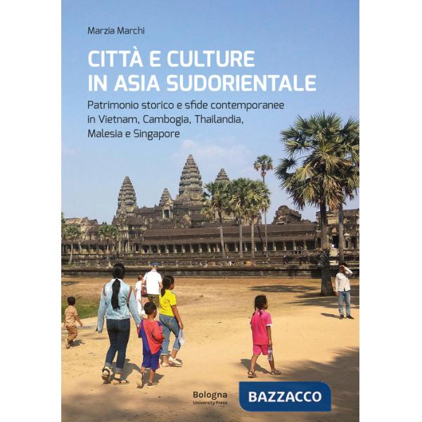 Città e culture in Asia sudorientale. Patrimonio storico e sfide contemporanee in Vietnam, Cambogia, Thailandia, Malesia e Singa
