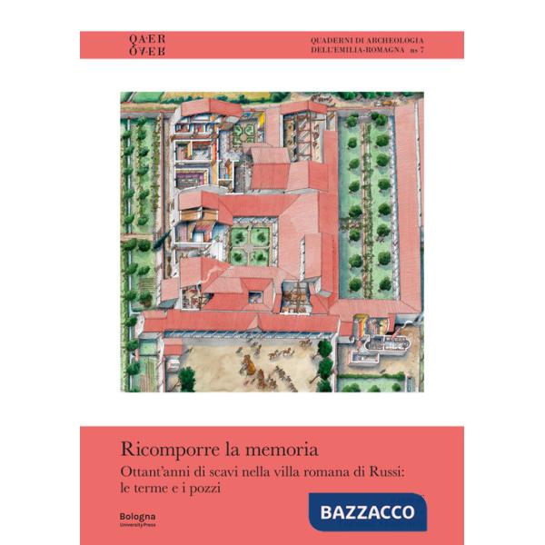 Ricomporre la memoria. Ottant'anni di scavi nella villa romana di Russi: le terme e i pozzi
