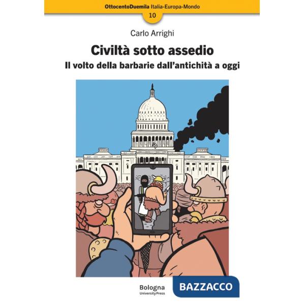 Civiltà sotto assedio. Il volto della barbarie dall'antichità a oggi