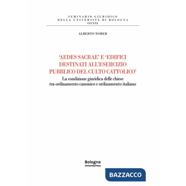 «Aedes sacrae» e «edifici destinati all'esercizio pubblico del culto cattolico». La condizione giuridica delle chiese tra ordina