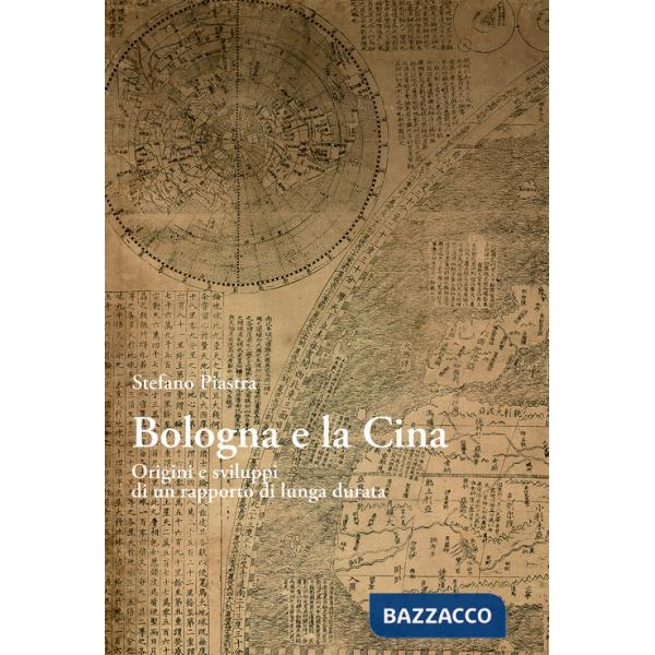Bologna e la Cina. Origini e sviluppi di un rapporto di lunga durata