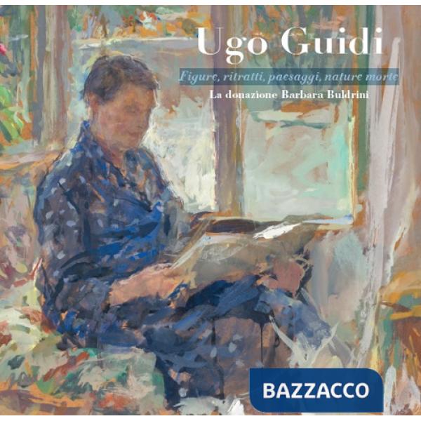 Ugo Guidi. Figure, ritratti, paesaggi, nature morte. La donazione Barbara Buldrini