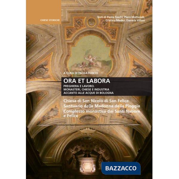Ora et labora. Preghiera e lavoro. Monasteri, Chiese e industria accanto alle acque di Bologna