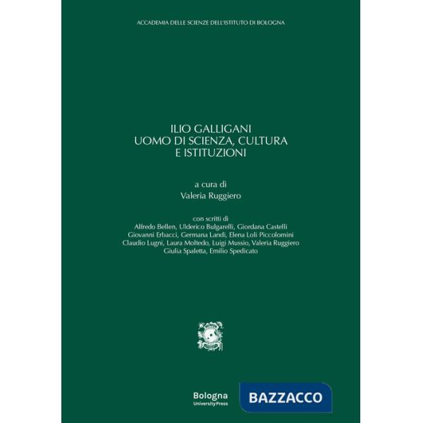 Ilio Galligani uomo di scienza, cultura e istituzioni