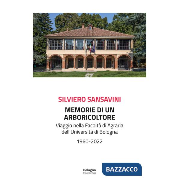 Memorie di un arboricoltore. Viaggio nella facoltà di Agraria dell'Università di Bologna 1960-2022