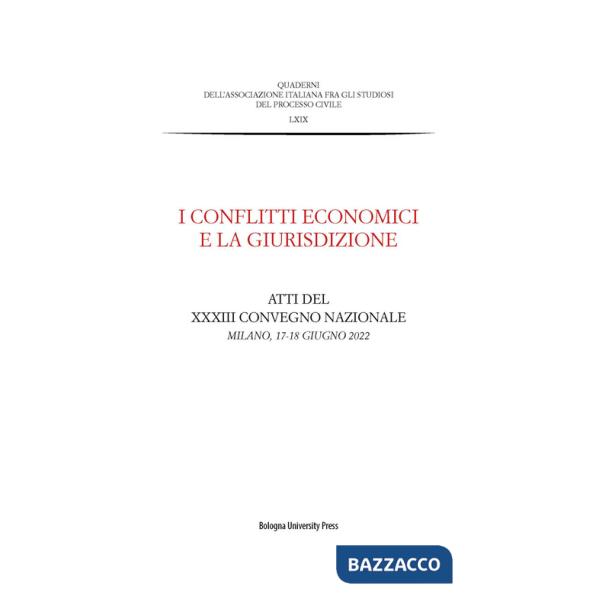 Conflitti economici e la giurisdizione. Atti del XXXIII Convegno nazionale (Milano, 17-18 giugno 2022) (I)