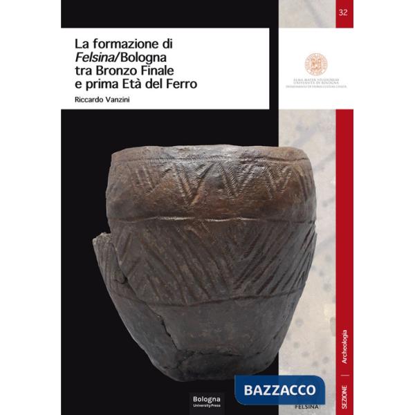 Formazione di Felsina/Bologna tra Bronzo Finale e prima Età del Ferro (La)