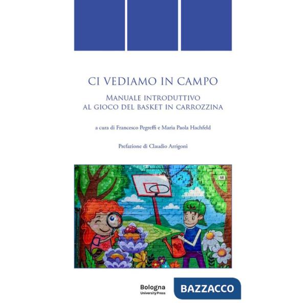 Ci vediamo in campo. Manuale introduttivo al gioco del basket in carrozzina