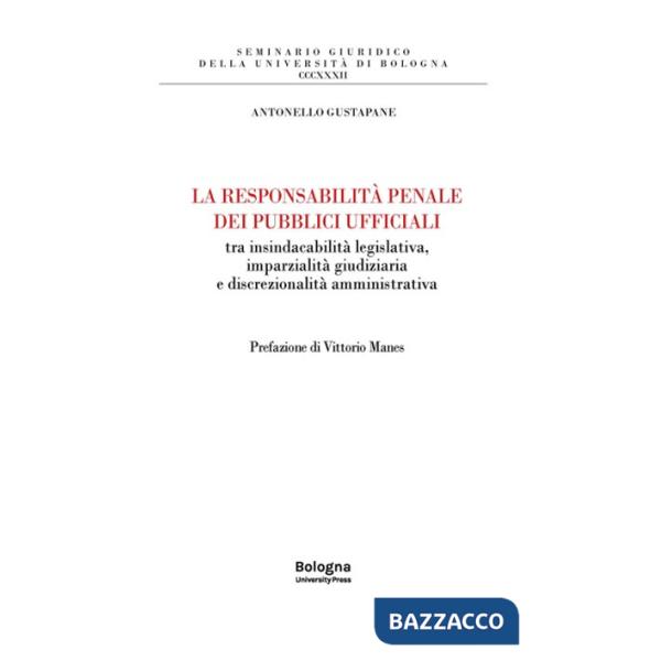 Responsabilità penale dei pubblici ufficiali tra insindacabilità legislativa, imparzialità giudiziaria e discrezionalità amminis