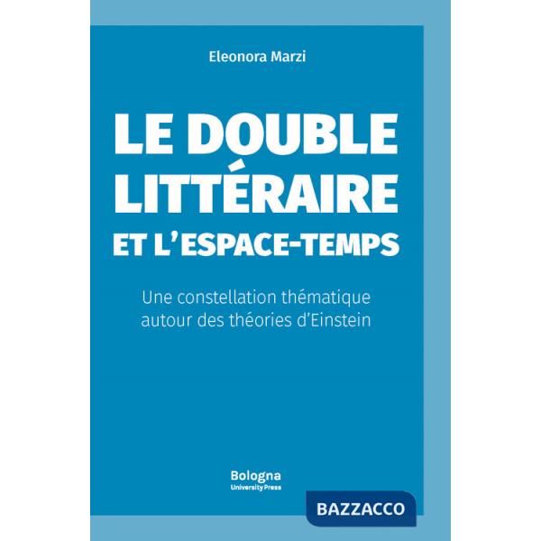 Double littéraire et l?espace-temps. Une constellation thématique autour des théories d?Einstein (Le)