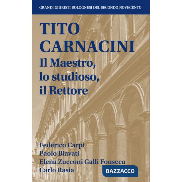 Tito Carnacini. Il maestro, lo studioso, il rettore