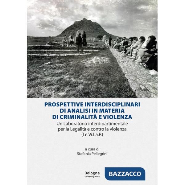 Prospettive interdisciplinari di analisi in materia di criminalità e violenza. Un laboratorio interdipartimentale per la Legalit