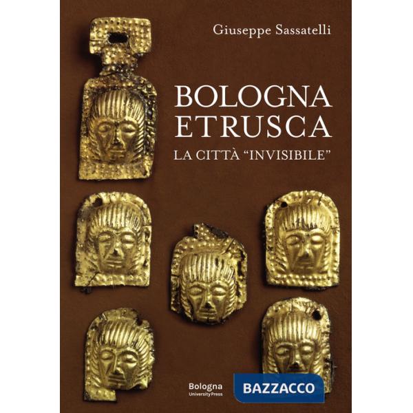 Bologna Etrusca. La città «invisibile»