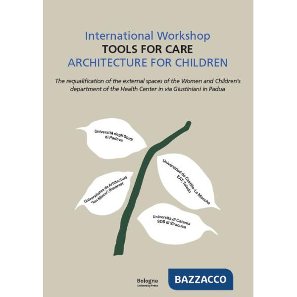 International workshop «Tools for care». Architecture for children. The requalification of the external spaces of the women and 
