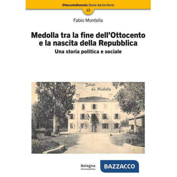 Medolla tra la fine dell'Ottocento e la nascita della Repubblica. Una storia politica e sociale