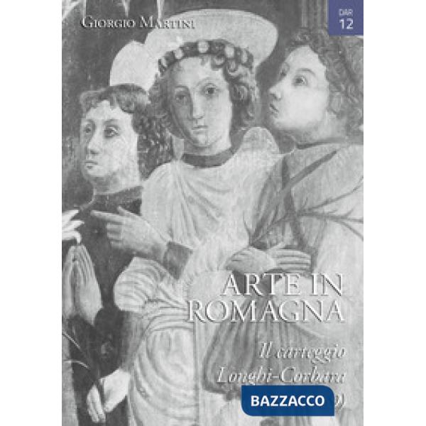 Arte in Romagna. Il carteggio Longhi-Corbara (1939-1969)