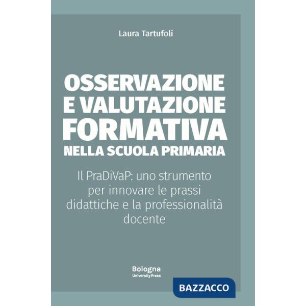 Osservazione e valutazione formativa nella scuola primaria. Il PraDiVaP: uno strumento per innovare le prassi didattiche e la pr