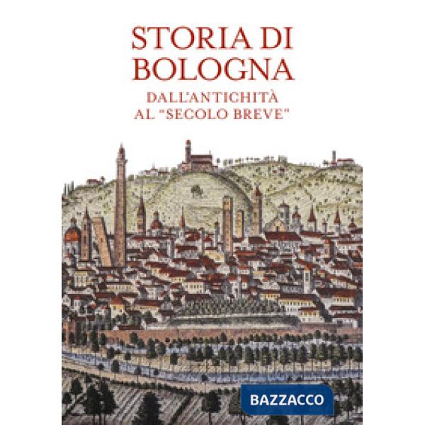 Storia di Bologna. Dall'antichità al «secolo breve»