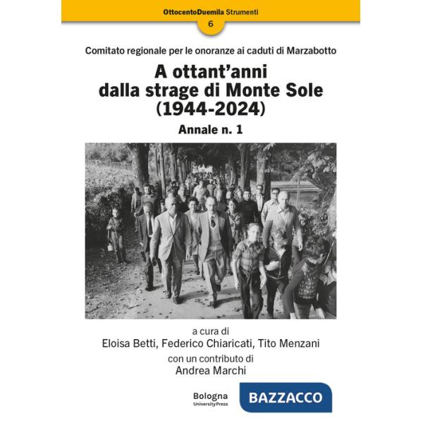 A ottant'anni dalla strage di Monte Sole (1944-2024). Comitato regionale per le onoranze ai caduti di Marzabotto. Annale. Vol. 1