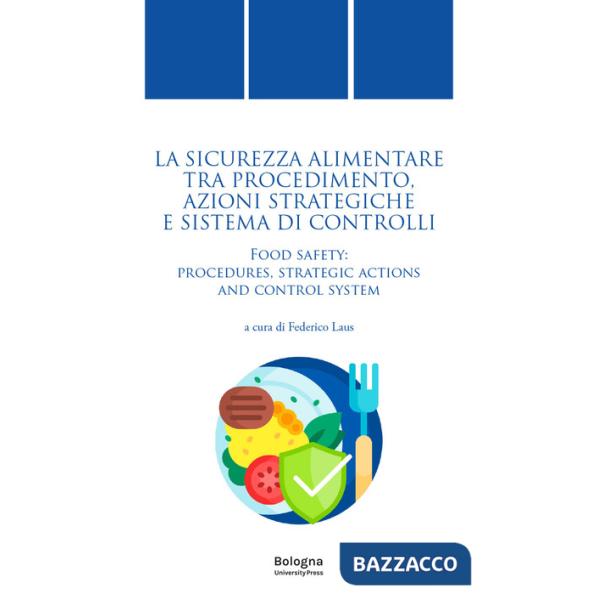Sicurezza alimentare tra procedimento, azioni strategiche e sistema di controlli-Food safety: procedures, strategic actions and 
