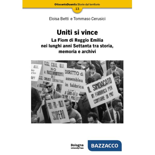Uniti si vince. La Fiom di Reggio Emilia nei lunghi anni Settanta tra storia, memoria e archivi