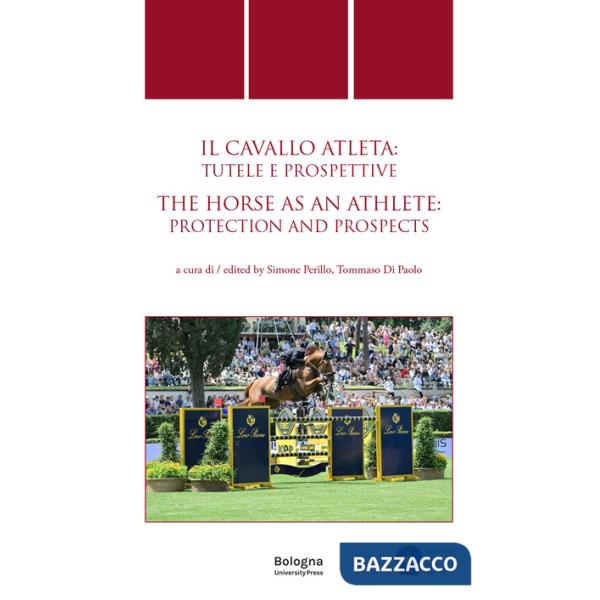 Cavallo atleta: tutele e prospettive/The Horse as an Athlete: protection and prospects. Ediz. multilingue