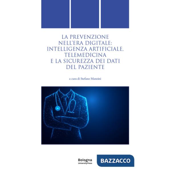 Prevenzione nell'era digitale: intelligenza artificiale, telemedicina e la sicurezza dei dati del paziente (La)