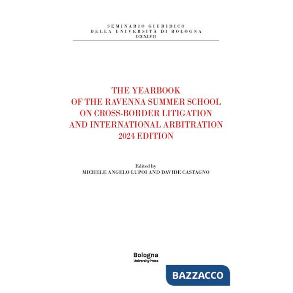 Yearbook of the Ravenna summer school on cross-border litigation and international arbitration 2024 edition (The)