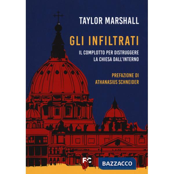 Infiltrati. Il complotto per distruggere la chiesa dall'interno (Gli)