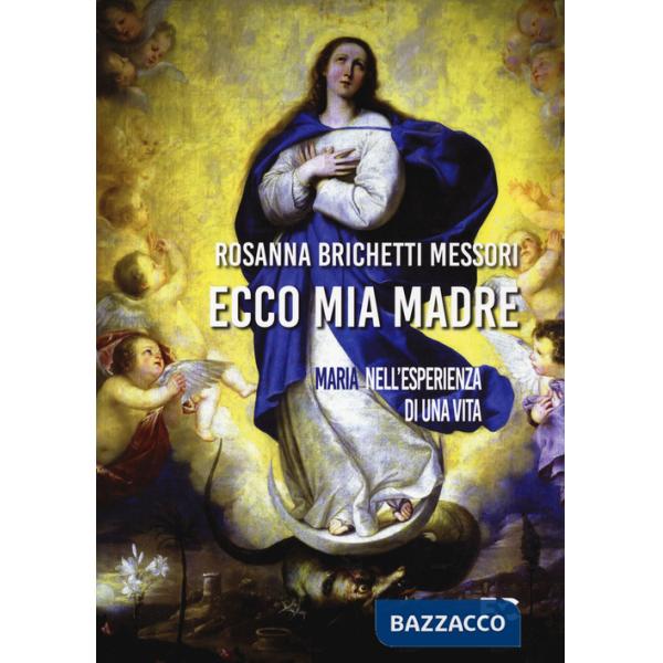 Ecco mia madre. Maria nell'esperienza di una vita