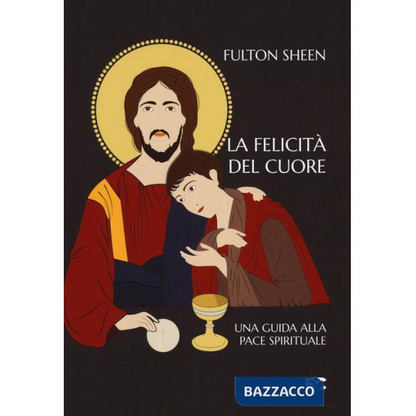 Felicità del cuore. Una guida alla pace spirituale (La)