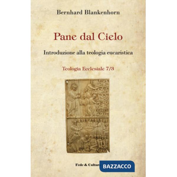 Pane dal cielo. Introduzione alla teologia eucaristica
