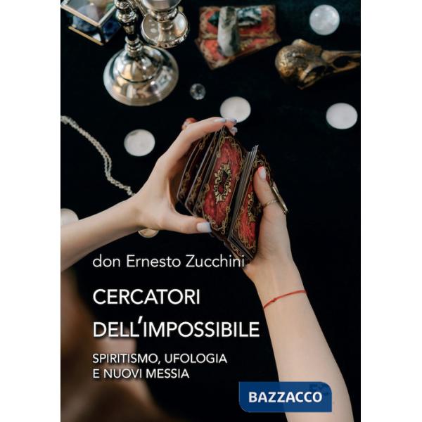 Cercatori dell'impossibile. Spiritismo, ufologia e nuovi messia