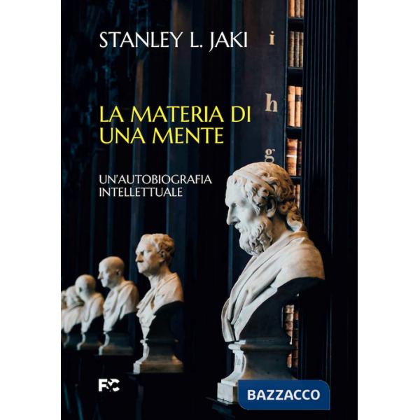 Materia di una mente. Un'autobiografia intellettuale (La)