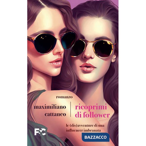 Ricoprimi di follower. Le (dis)avventure di un'influencer imbranata