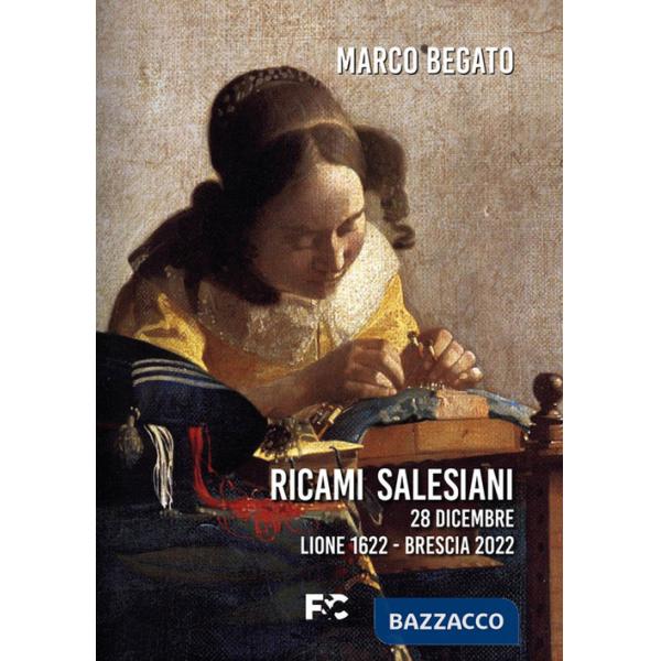 Ricami salesiani. 28 dicembre Lione 1622-Brescia 2022