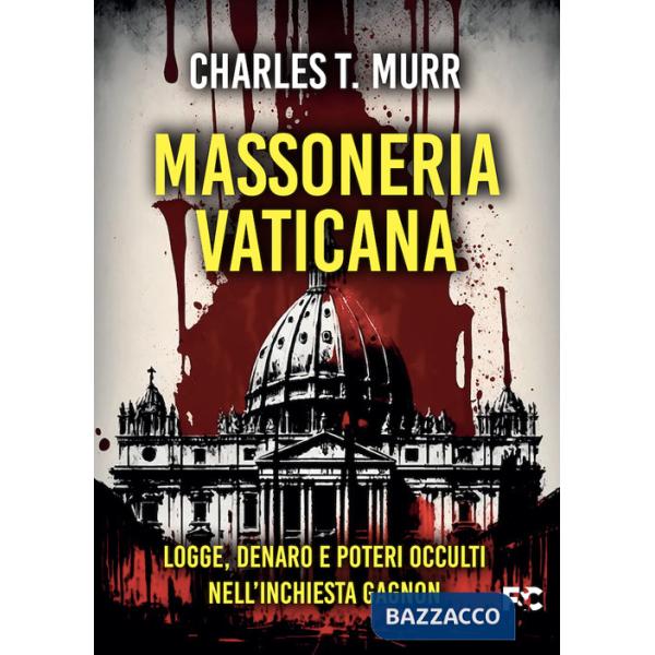 Massoneria vaticana. Logge, denaro e poteri occulti nell'inchiesta Gagnon
