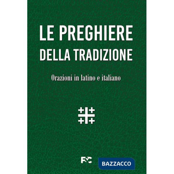 Preghiere della tradizione. Orazioni in latino e italiano. Ediz. bilingue (Le)