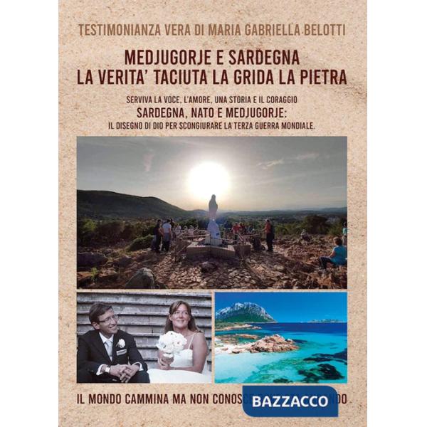 Medjugorje e Sardegna la verità taciuta la grida la pietra. Serviva la voce, l'amore, una storia e il coraggio. Sardegna, NATO e