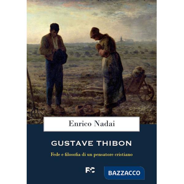 Gustave Thibon. Fede e filosofia di un pensatore cristiano