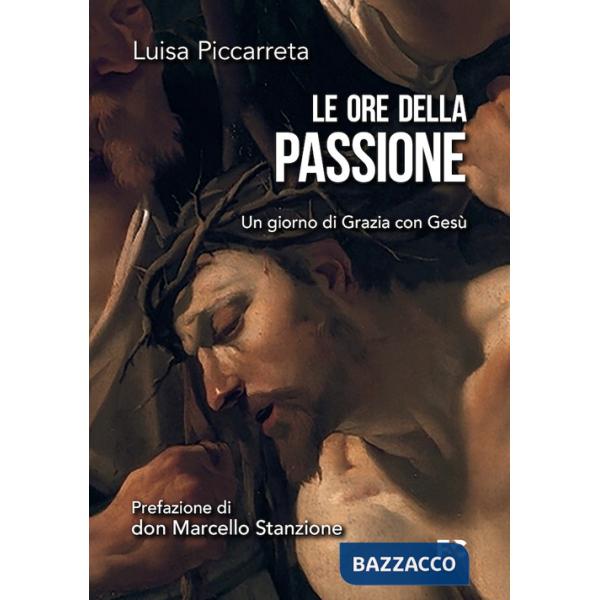 Ore della passione. Un giorno di Grazia con Gesù (Le)