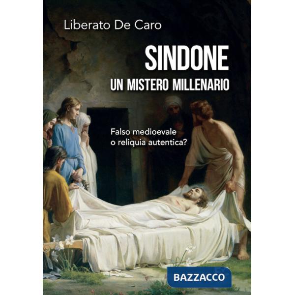 Sindone. Un mistero millenario. Falso medioevale o reliquia autentica?