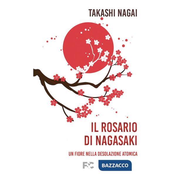 Rosario di Nagasaki. Un fiore nella desolazione atomica (Il)