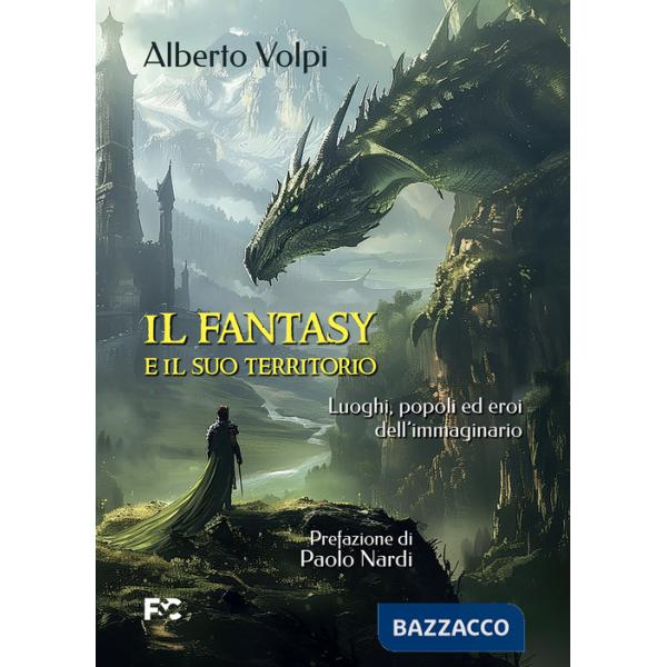 Fantasy e il suo territorio. Luoghi, popoli ed eroi dell'immaginario (Il)